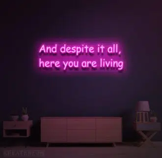 And despite it all here you are living