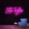 Better Together Neon Sign
