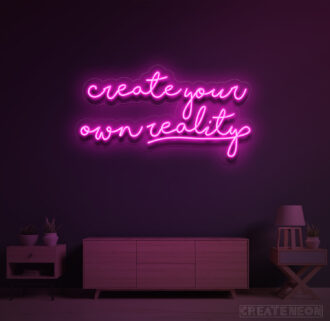 Create Your Own Reality Neon Sign