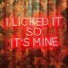 I Licked It So It's Mine Neon