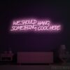 We should hang something cool here Neon Sign