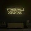IF THESE WALLS COULD TALK NEON SIGN
